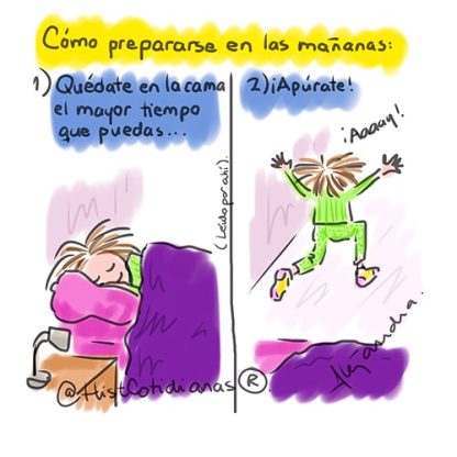 Viñeta con texto "Cómo prepararse en las mañanas: 1: Quédate en la cama el mayor tiempo que puedas... 2: ¡Apúrate!", diseño por Alejandra Aceves, conocida como Alita de HistCotidianas